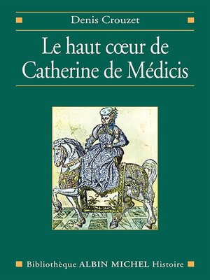 cover image of Le Haut coeur de Catherine de Médicis